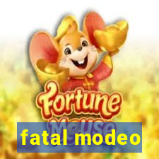 fatal modeo